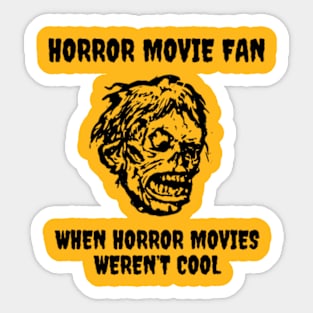 Horror Movie Fan When Horror Movies Weren't Cool Sticker